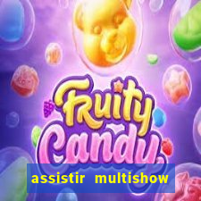 assistir multishow online ao vivo